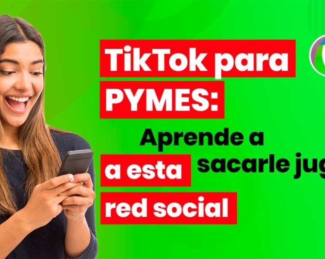 TikTok para pymes: aprende a sacarle jugo a esta red social