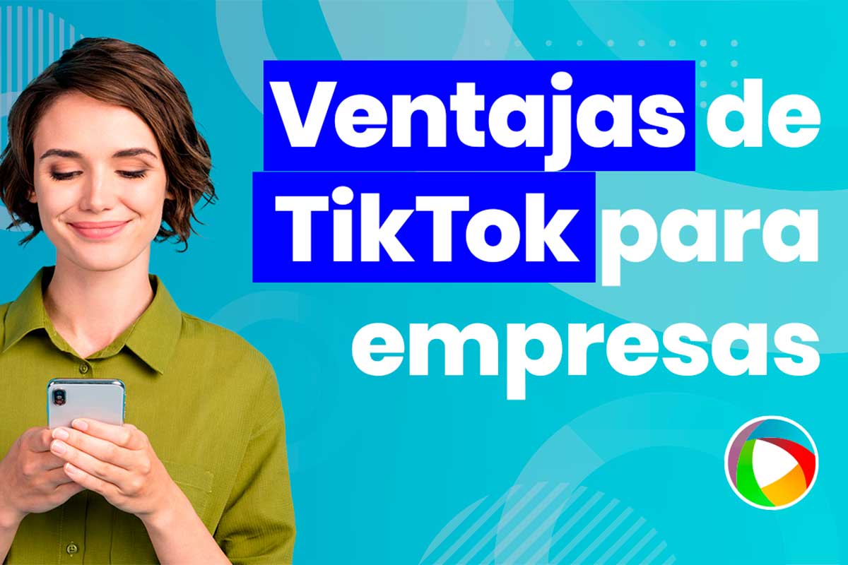 Ventajas que brinda Tik Tok a las empresas.